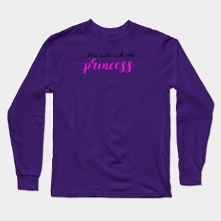 You Can Call Me Princess Long Sleeve T-Shirt